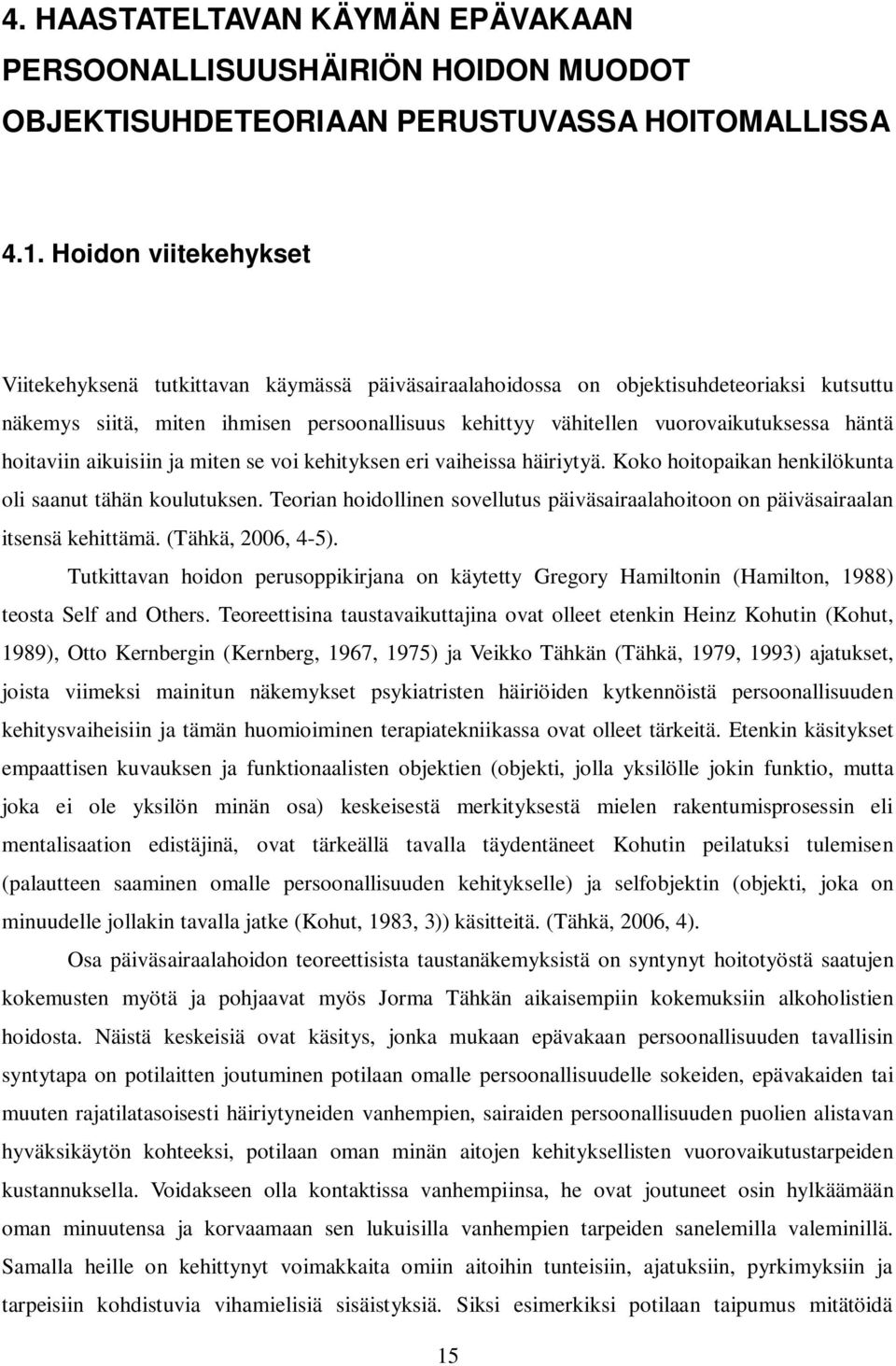 häntä hoitaviin aikuisiin ja miten se voi kehityksen eri vaiheissa häiriytyä. Koko hoitopaikan henkilökunta oli saanut tähän koulutuksen.