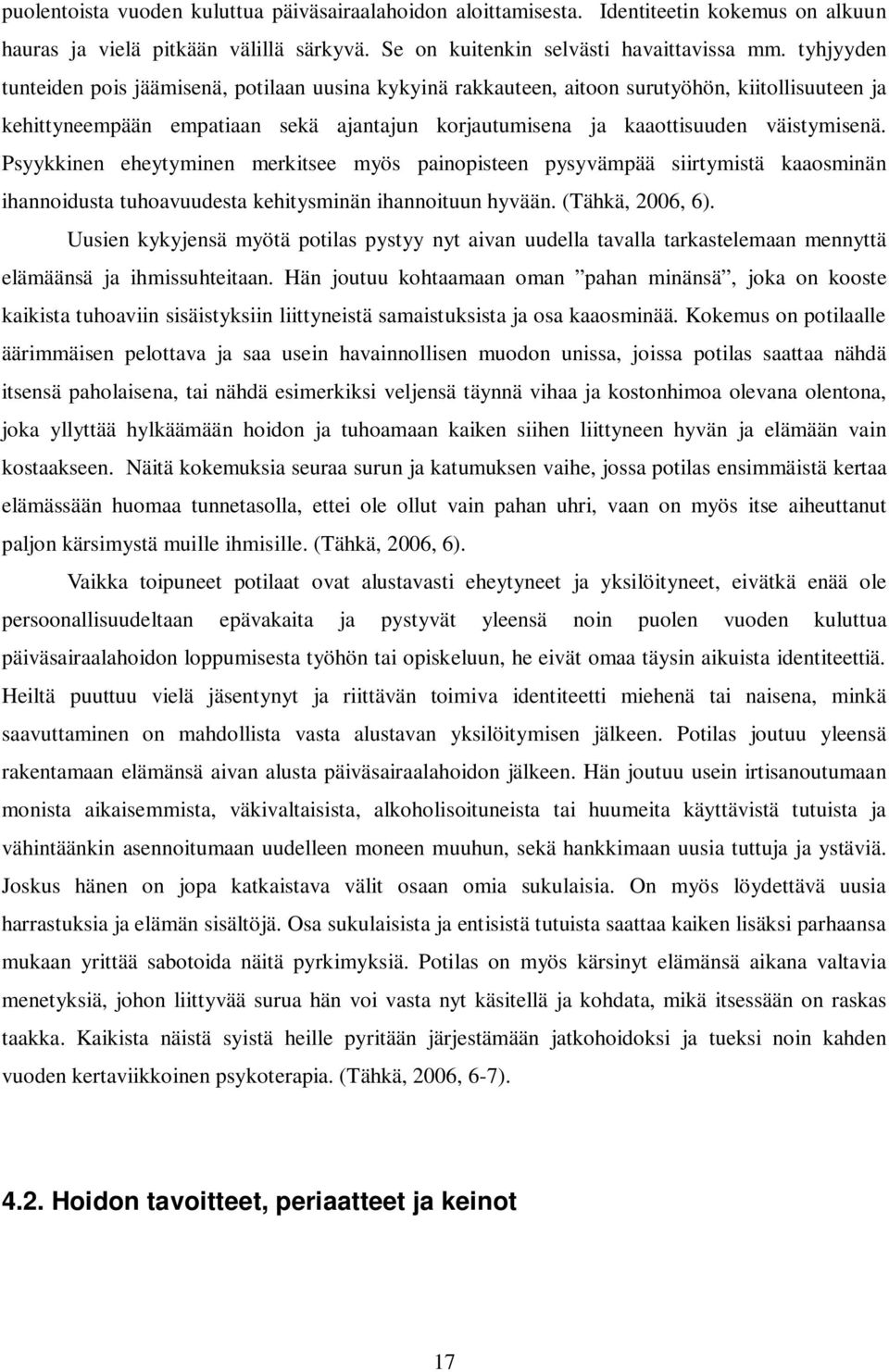 Psyykkinen eheytyminen merkitsee myös painopisteen pysyvämpää siirtymistä kaaosminän ihannoidusta tuhoavuudesta kehitysminän ihannoituun hyvään. (Tähkä, 2006, 6).