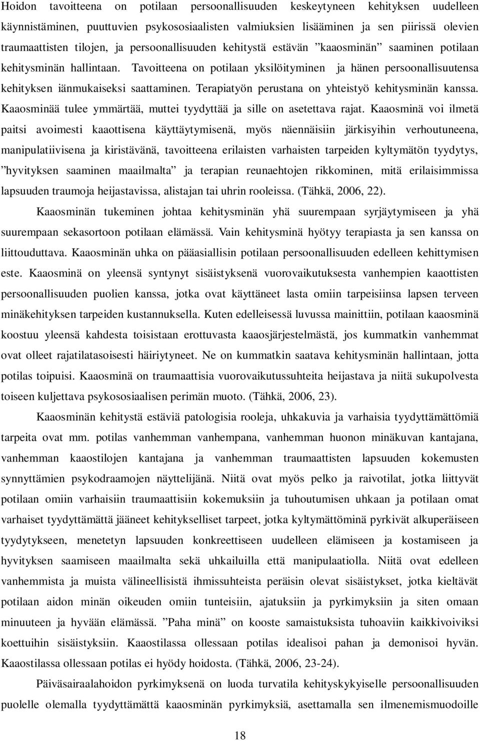 Terapiatyön perustana on yhteistyö kehitysminän kanssa. Kaaosminää tulee ymmärtää, muttei tyydyttää ja sille on asetettava rajat.