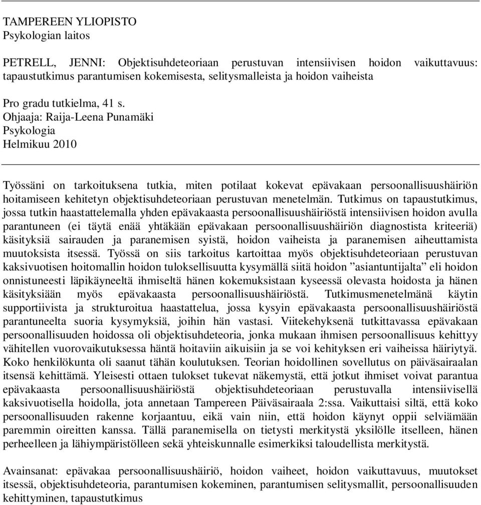 Ohjaaja: Raija-Leena Punamäki Psykologia Helmikuu 2010 Työssäni on tarkoituksena tutkia, miten potilaat kokevat epävakaan persoonallisuushäiriön hoitamiseen kehitetyn objektisuhdeteoriaan perustuvan