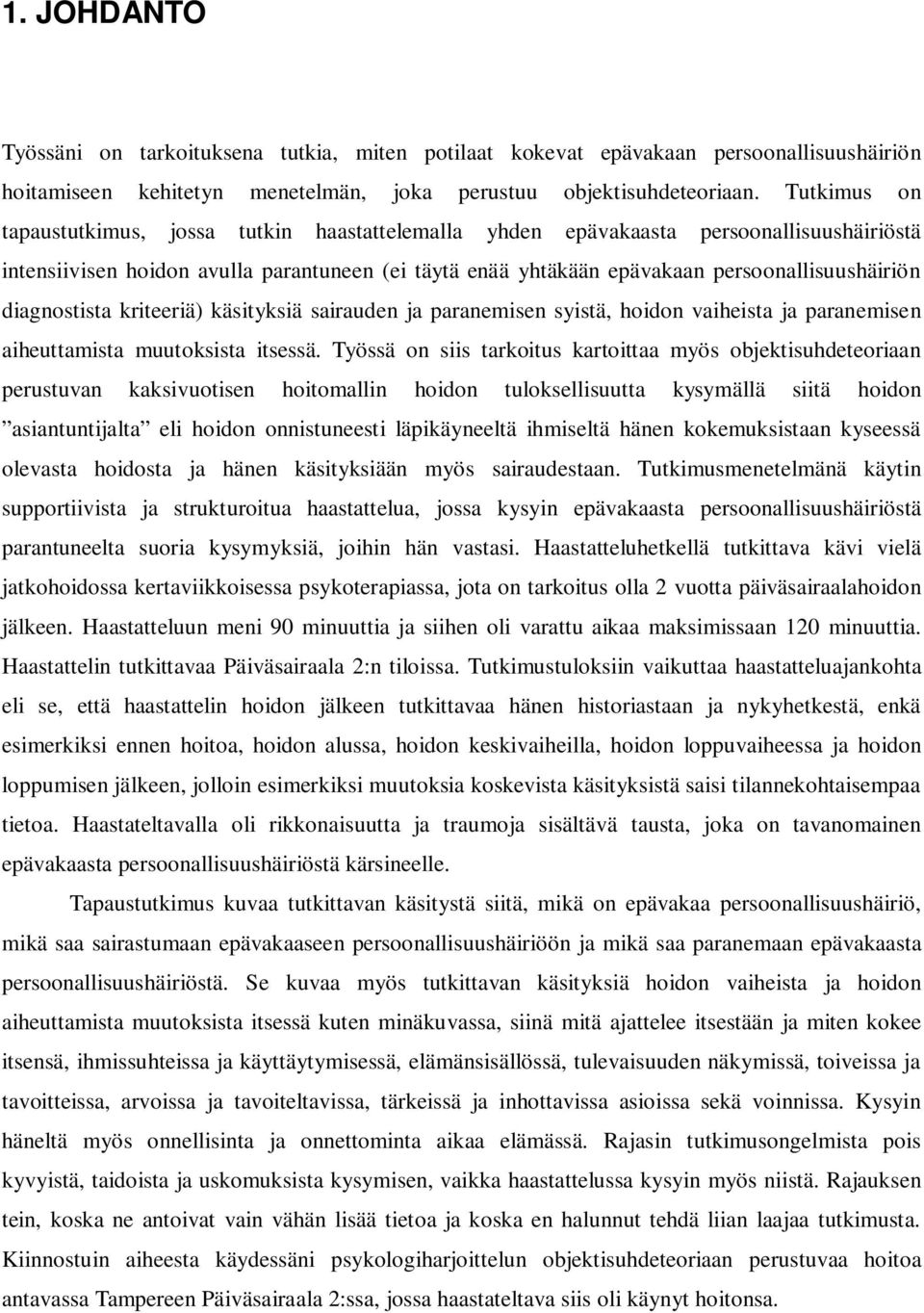 diagnostista kriteeriä) käsityksiä sairauden ja paranemisen syistä, hoidon vaiheista ja paranemisen aiheuttamista muutoksista itsessä.