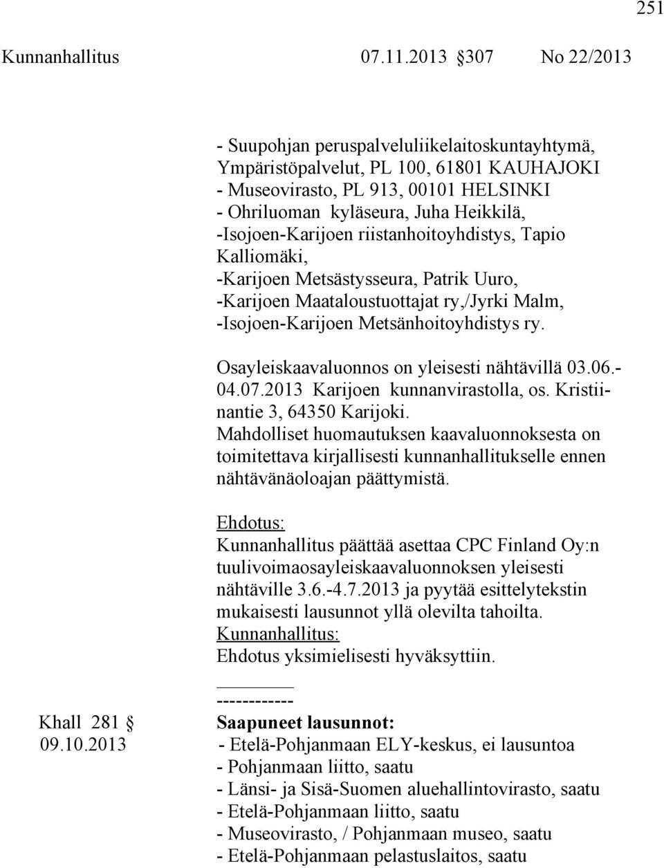 -Isojoen-Karijoen riistanhoitoyhdistys, Tapio Kalliomäki, -Karijoen Metsästysseura, Patrik Uuro, -Karijoen Maataloustuottajat ry,/jyrki Malm, -Isojoen-Karijoen Metsänhoitoyhdistys ry.