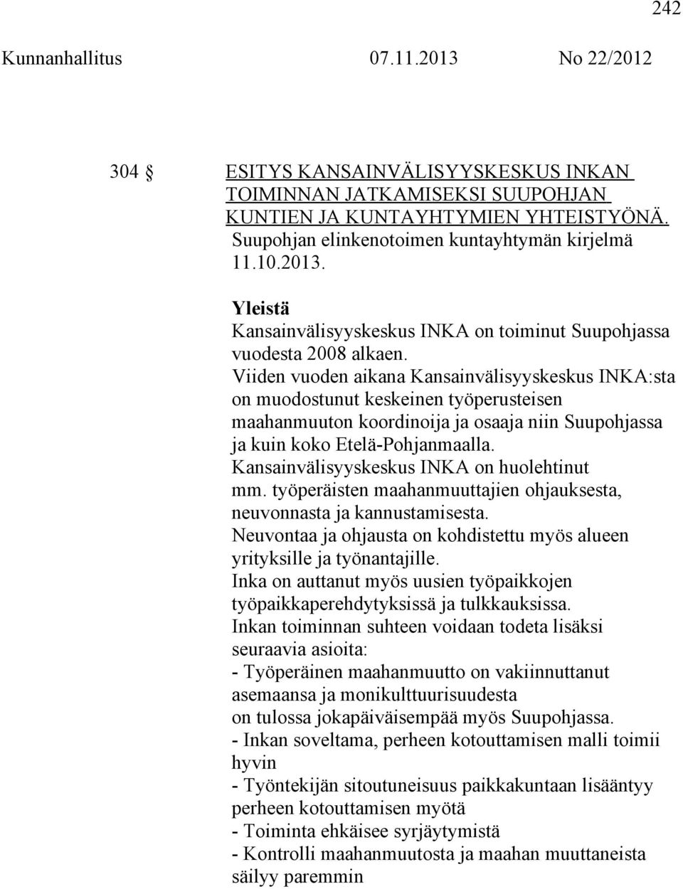 Viiden vuoden aikana Kansainvälisyyskeskus INKA:sta on muodostunut keskeinen työperusteisen maahanmuuton koordinoija ja osaaja niin Suupohjassa ja kuin koko Etelä-Pohjanmaalla.