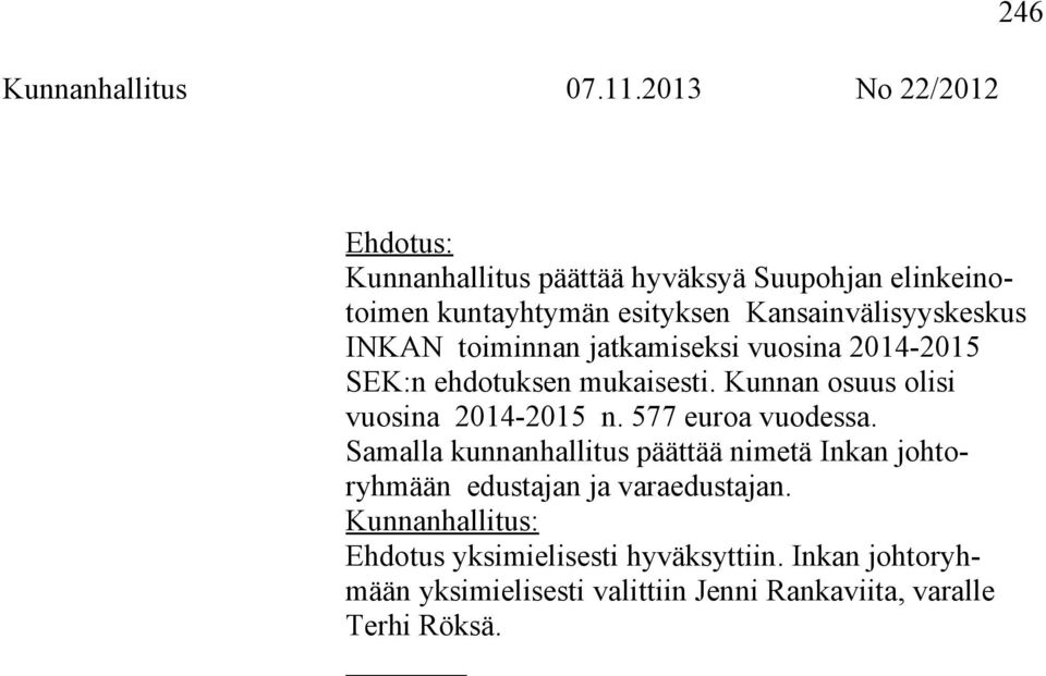 Kansainvälisyyskeskus INKAN toiminnan jatkamiseksi vuosina 2014-2015 SEK:n ehdotuksen mukaisesti.