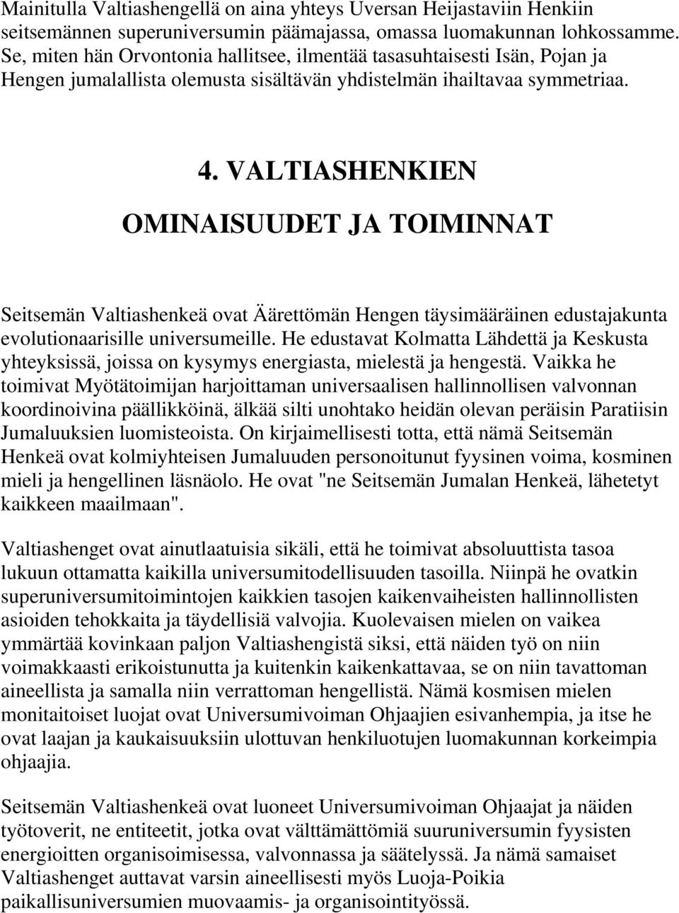 VALTIASHENKIEN OMINAISUUDET JA TOIMINNAT Seitsemän Valtiashenkeä ovat Äärettömän Hengen täysimääräinen edustajakunta evolutionaarisille universumeille.