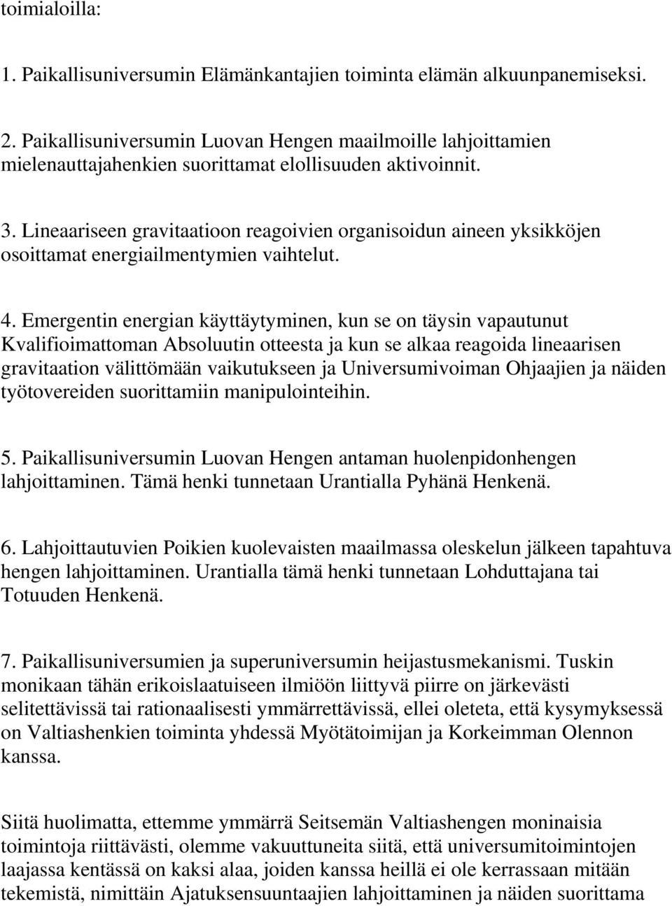 Lineaariseen gravitaatioon reagoivien organisoidun aineen yksikköjen osoittamat energiailmentymien vaihtelut. 4.