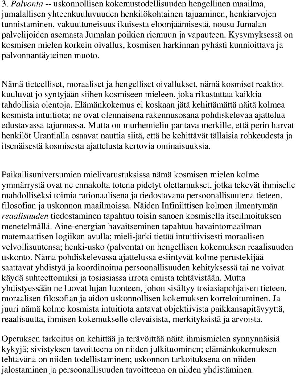 Kysymyksessä on kosmisen mielen korkein oivallus, kosmisen harkinnan pyhästi kunnioittava ja palvonnantäyteinen muoto.