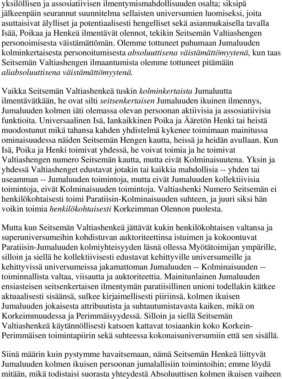 Olemme tottuneet puhumaan Jumaluuden kolminkertaisesta personoitumisesta absoluuttisena väistämättömyytenä, kun taas Seitsemän Valtiashengen ilmaantumista olemme tottuneet pitämään aliabsoluuttisena