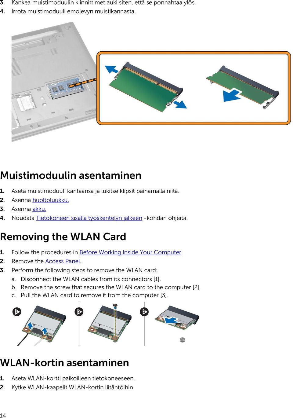 Removing the WLAN Card 1. Follow the procedures in Before Working Inside Your Computer. 2. Remove the Access Panel. 3. Perform the following steps to remove the WLAN card: a.