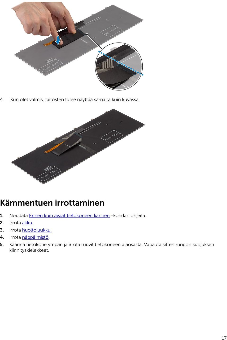 Noudata Ennen kuin avaat tietokoneen kannen -kohdan ohjeita. 2. Irrota akku. 3.