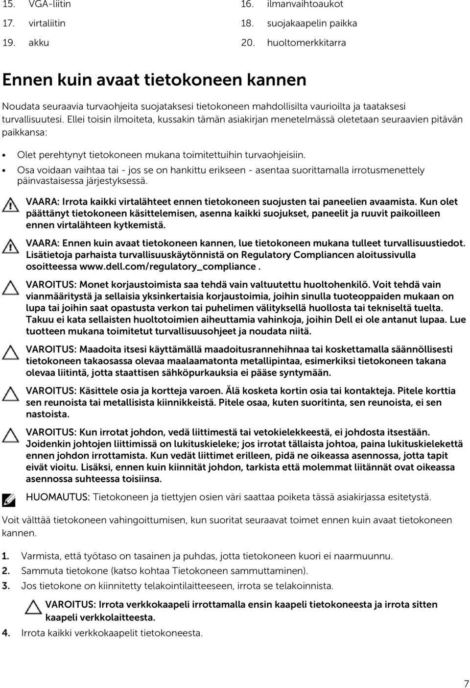 Ellei toisin ilmoiteta, kussakin tämän asiakirjan menetelmässä oletetaan seuraavien pitävän paikkansa: Olet perehtynyt tietokoneen mukana toimitettuihin turvaohjeisiin.
