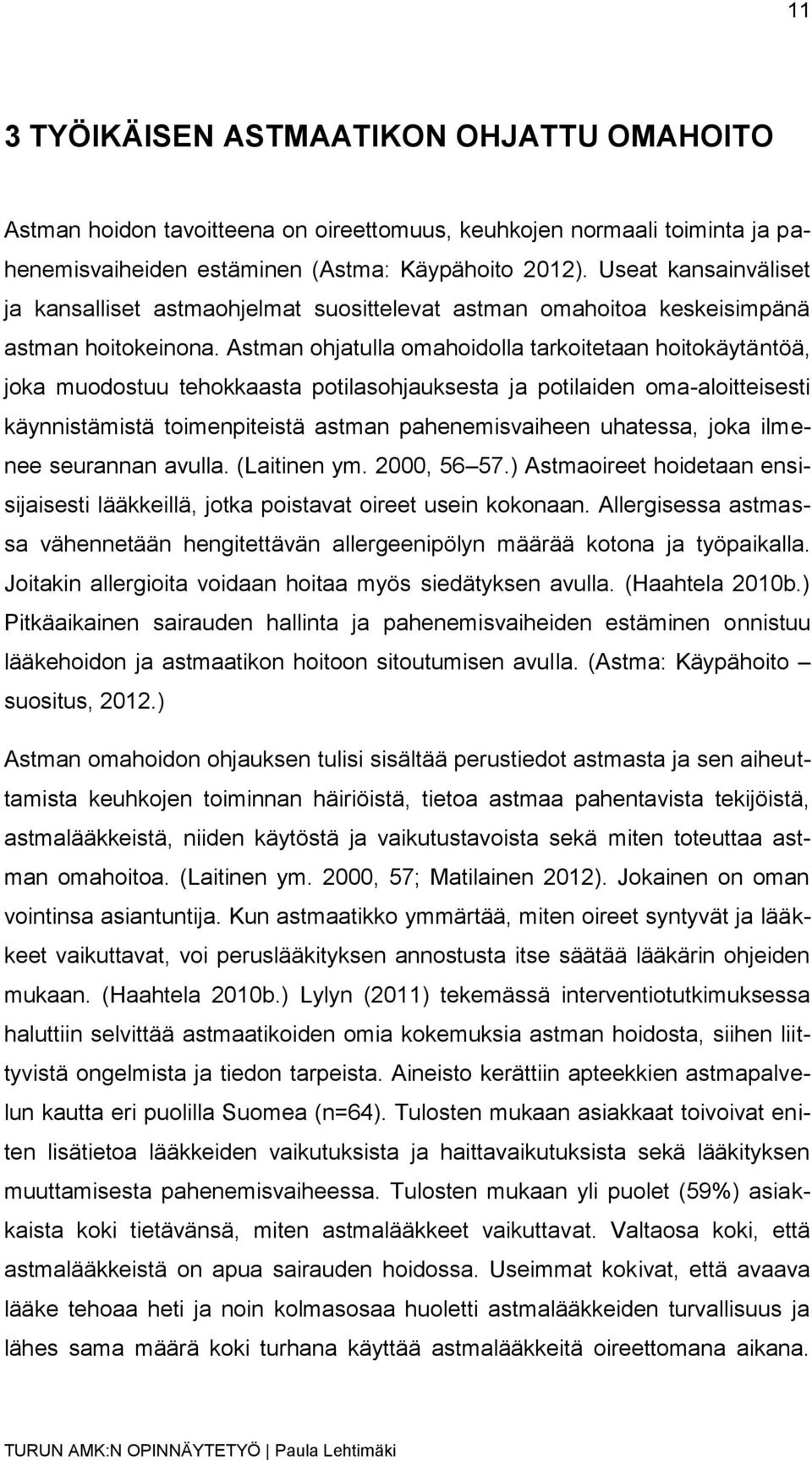 Astman ohjatulla omahoidolla tarkoitetaan hoitokäytäntöä, joka muodostuu tehokkaasta potilasohjauksesta ja potilaiden oma-aloitteisesti käynnistämistä toimenpiteistä astman pahenemisvaiheen uhatessa,