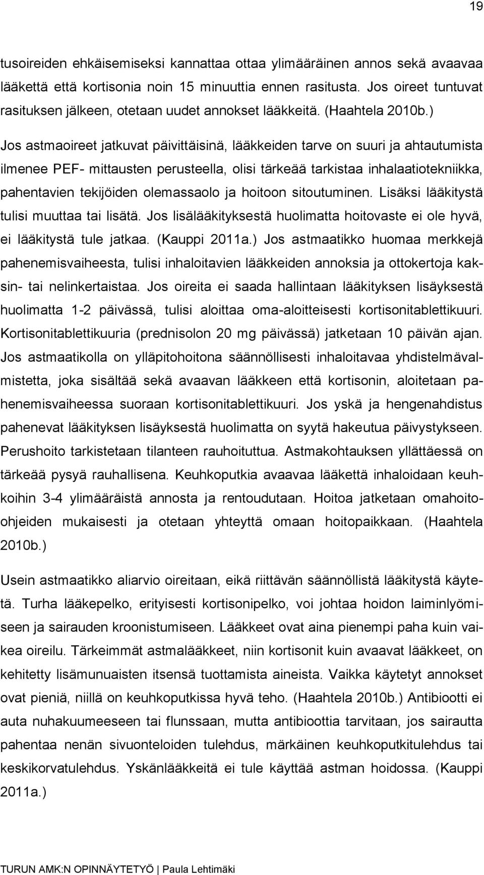 ) Jos astmaoireet jatkuvat päivittäisinä, lääkkeiden tarve on suuri ja ahtautumista ilmenee PEF- mittausten perusteella, olisi tärkeää tarkistaa inhalaatiotekniikka, pahentavien tekijöiden