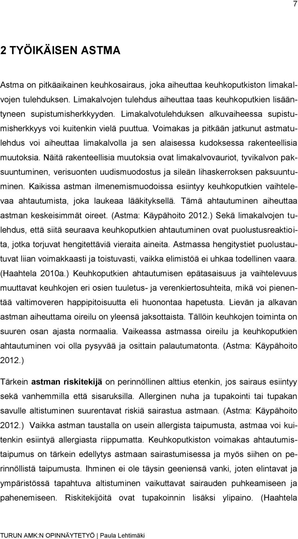 Voimakas ja pitkään jatkunut astmatulehdus voi aiheuttaa limakalvolla ja sen alaisessa kudoksessa rakenteellisia muutoksia.