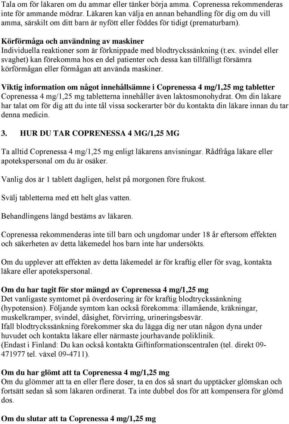 Körförmåga och användning av maskiner Individuella reaktioner som är förknippade med blodtryckssänkning (t.ex.