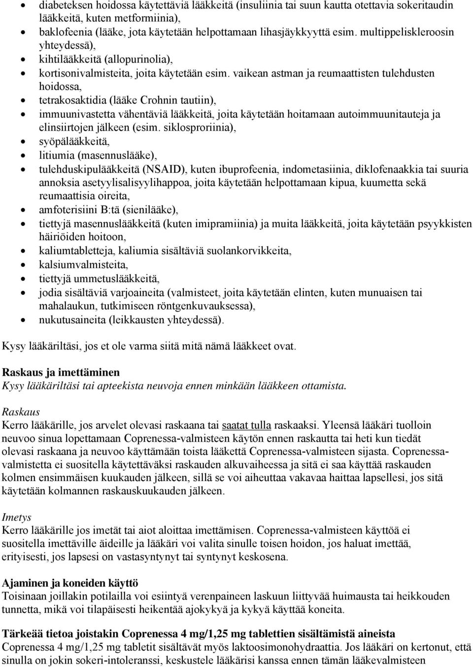 vaikean astman ja reumaattisten tulehdusten hoidossa, tetrakosaktidia (lääke Crohnin tautiin), immuunivastetta vähentäviä lääkkeitä, joita käytetään hoitamaan autoimmuunitauteja ja elinsiirtojen