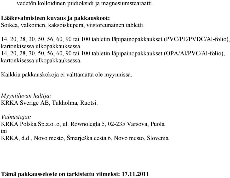 14, 20, 28, 30, 50, 56, 60, 90 tai 100 tabletin läpipainopakkaukset (OPA/Al/PVC/Al-folio), kartonkisessa ulkopakkauksessa. Kaikkia pakkauskokoja ei välttämättä ole myynnissä.