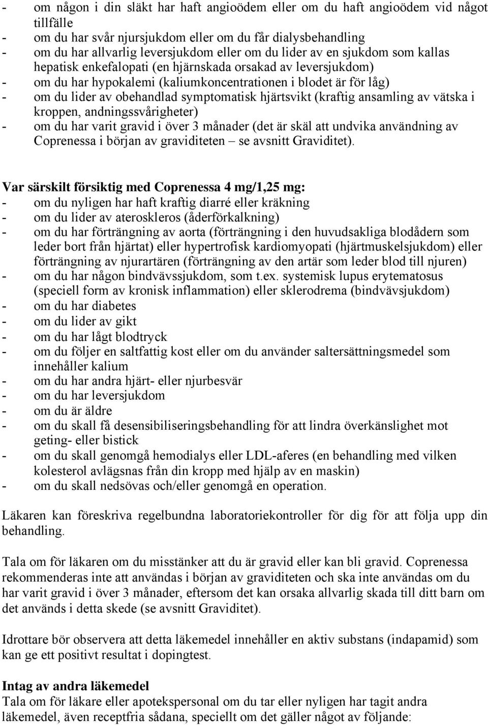 symptomatisk hjärtsvikt (kraftig ansamling av vätska i kroppen, andningssvårigheter) - om du har varit gravid i över 3 månader (det är skäl att undvika användning av Coprenessa i början av