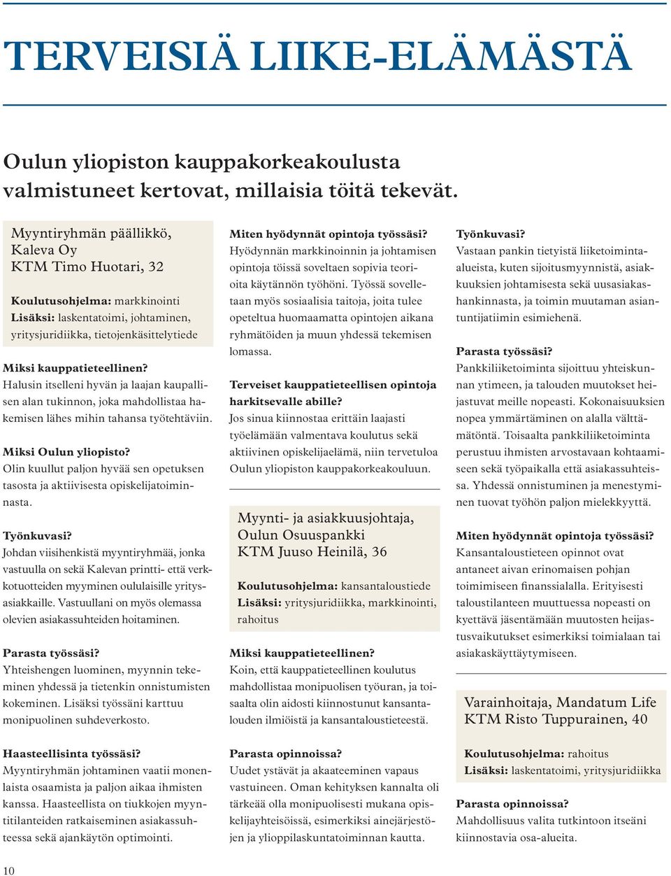 Halusin itselleni hyvän ja laajan kaupallisen alan tukinnon, joka mahdollistaa hakemisen lähes mihin tahansa työtehtäviin. Miksi Oulun yliopisto?