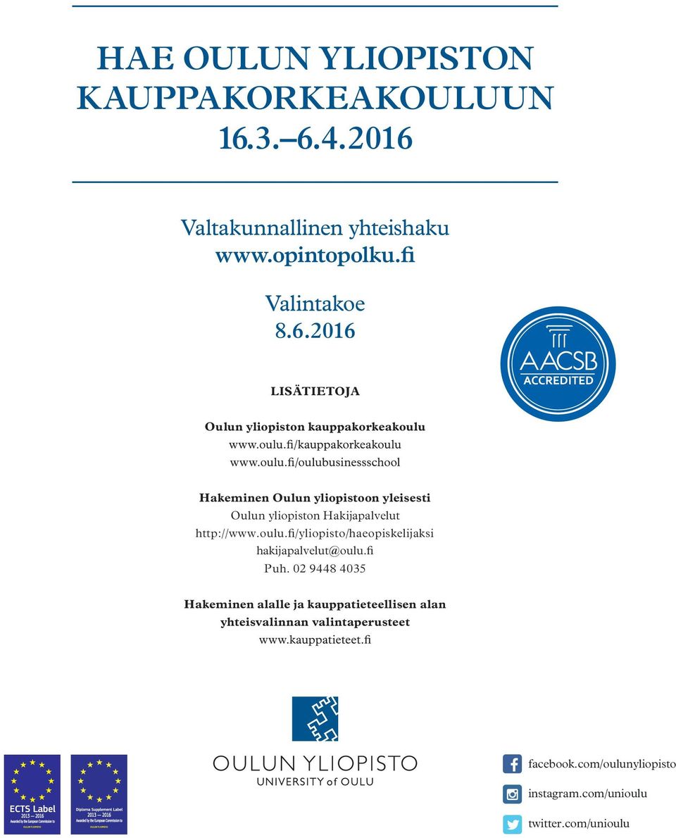 Hakeminen Oulun yliopistoon yleisesti Oulun yliopiston Hakijapalvelut http://www.oulu.