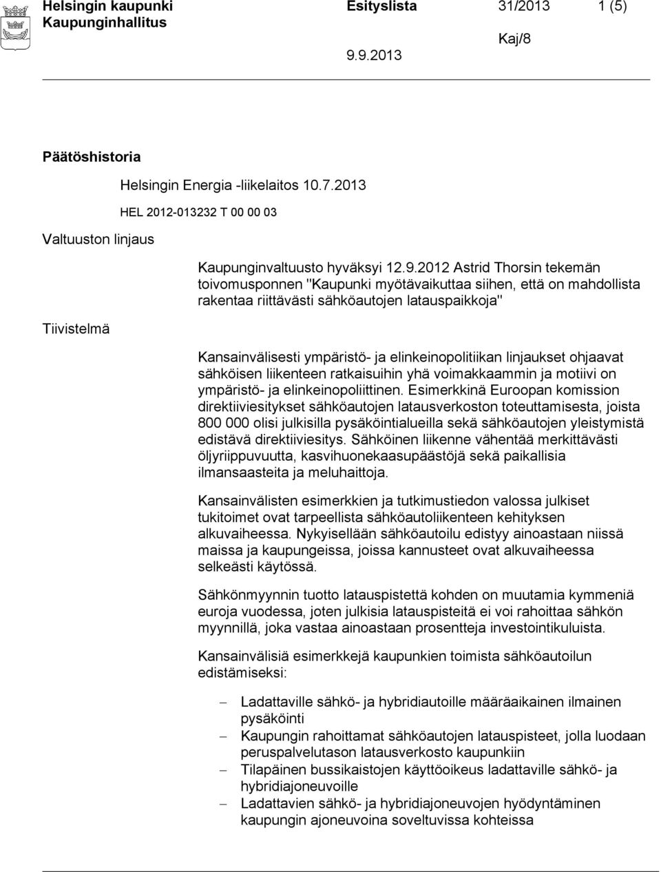 linjaukset ohjaavat sähköisen liikenteen ratkaisuihin yhä voimakkaammin ja motiivi on ympäristö- ja elinkeinopoliittinen.