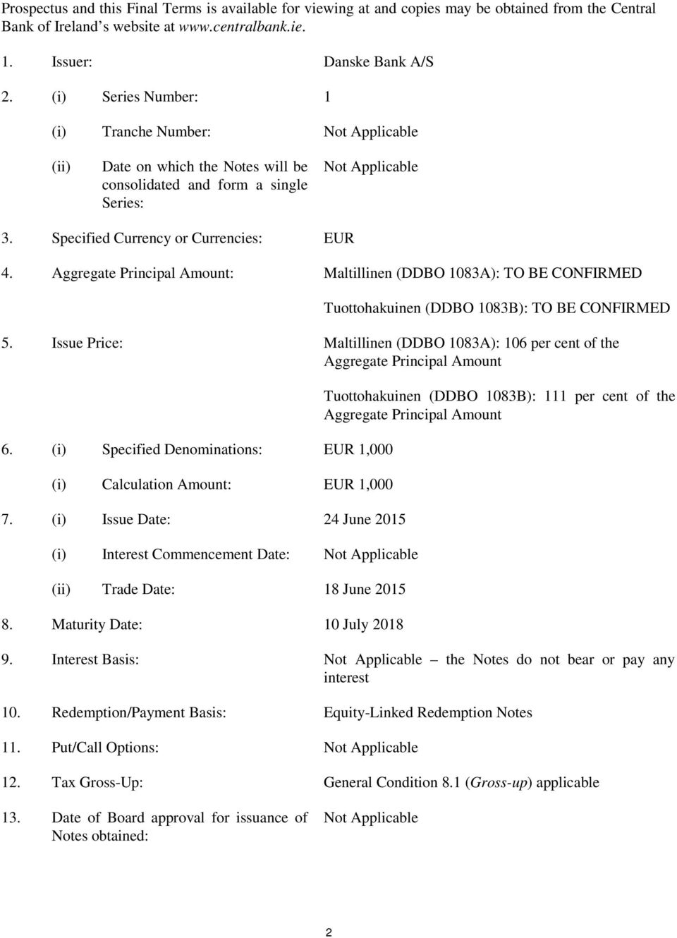 Aggregate Principal Amount: Maltillinen (DDBO 1083A): TO BE CONFIRMED Tuottohakuinen (DDBO 1083B): TO BE CONFIRMED 5.