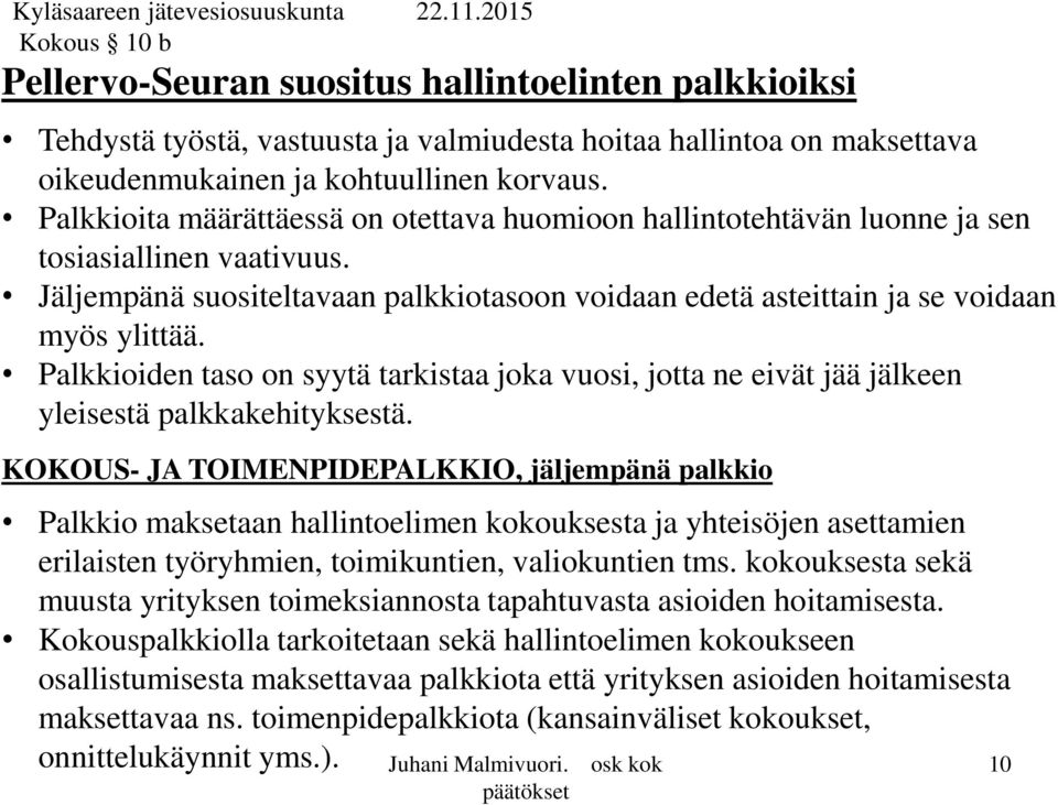 Palkkioiden taso on syytä tarkistaa joka vuosi, jotta ne eivät jää jälkeen yleisestä palkkakehityksestä.