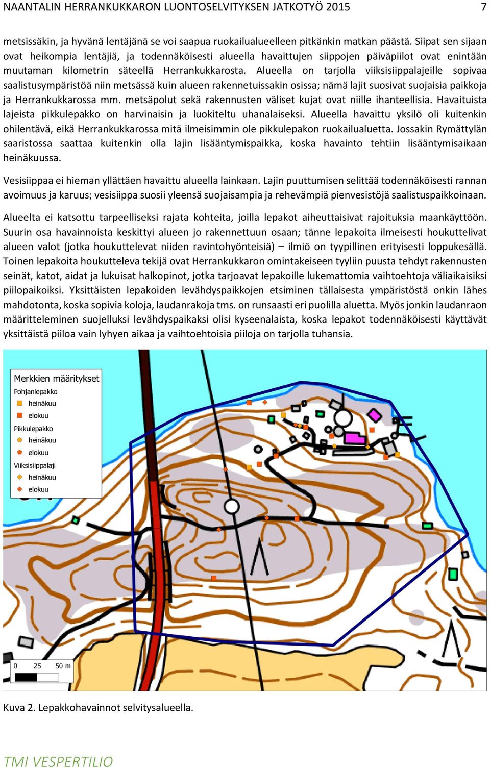 Alueella on tarjolla viiksisiippalajeille sopivaa saalistusympäristöä niin metsässä kuin alueen rakennetuissakin osissa; nämä lajit suosivat suojaisia paikkoja ja Herrankukkarossa mm.