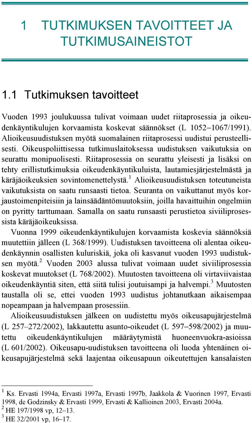 Alioikeusuudistuksen myötä suomalainen riitaprosessi uudistui perusteellisesti. Oikeuspoliittisessa tutkimuslaitoksessa uudistuksen vaikutuksia on seurattu monipuolisesti.