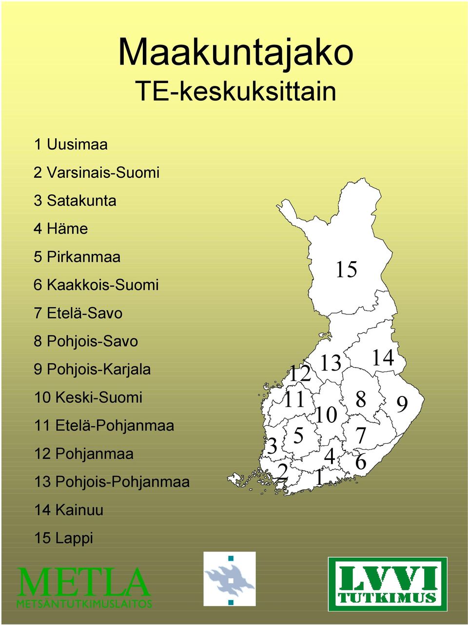 Pohjois-Savo 9 Pohjois-Karjala 10 Keski-Suomi 11 Etelä-Pohjanmaa 12