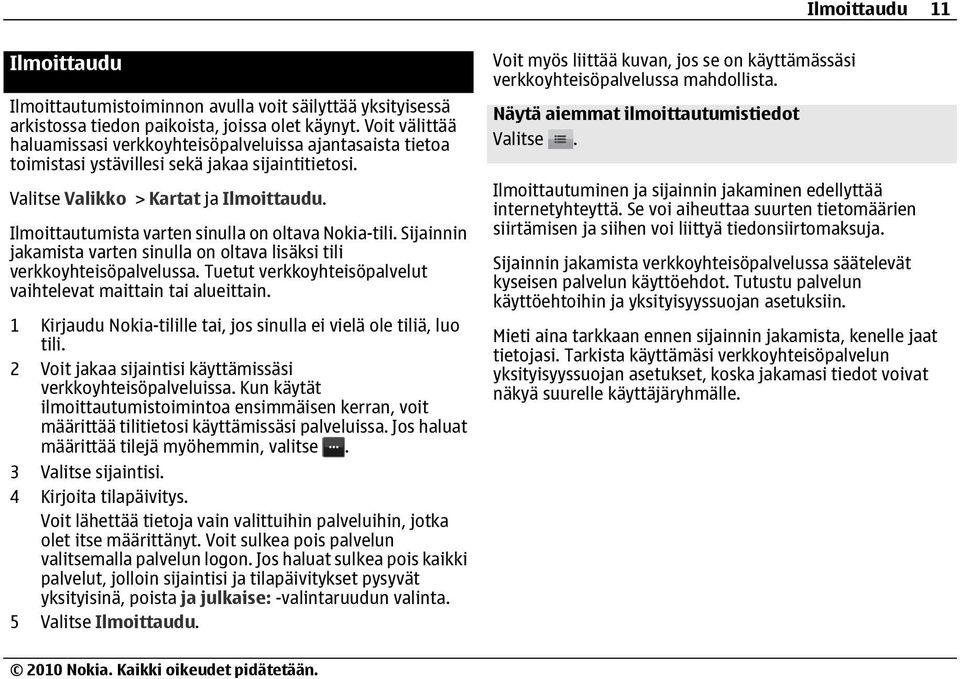 Ilmoittautumista varten sinulla on oltava Nokia-tili. Sijainnin jakamista varten sinulla on oltava lisäksi tili verkkoyhteisöpalvelussa.