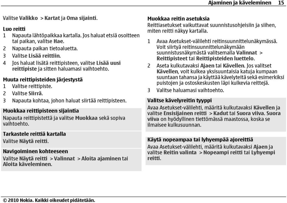 3 Napauta kohtaa, johon haluat siirtää reittipisteen. Muokkaa reittipisteen sijaintia Napauta reittipistettä ja valitse Muokkaa sekä sopiva vaihtoehto.