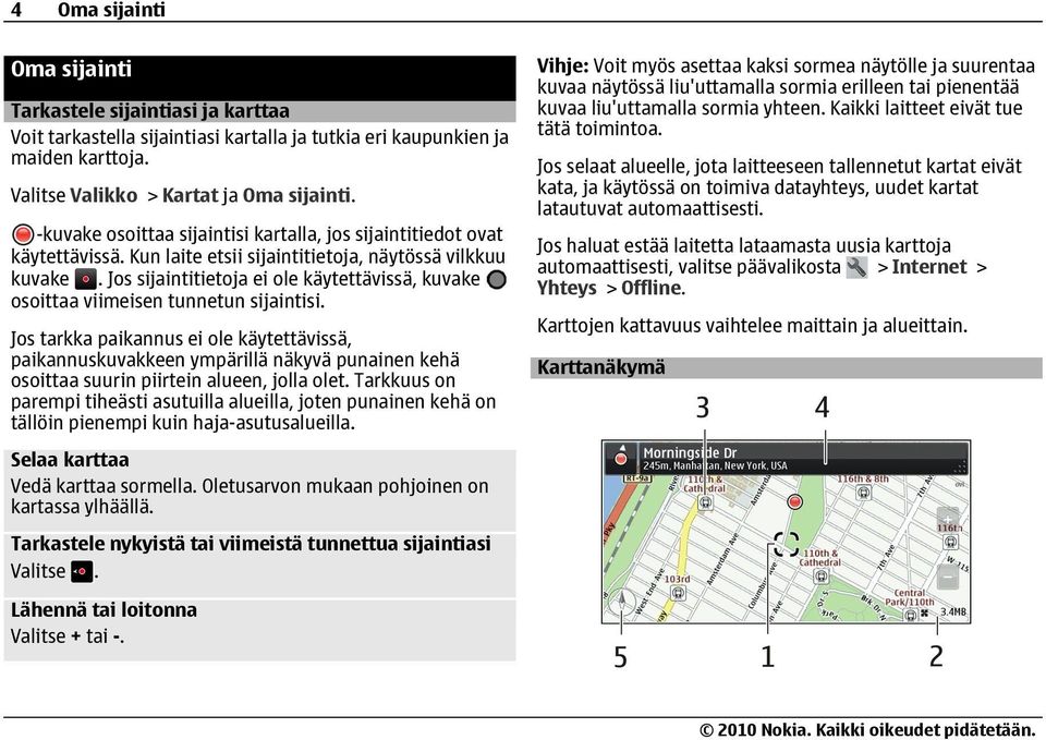 Jos sijaintitietoja ei ole käytettävissä, kuvake osoittaa viimeisen tunnetun sijaintisi.