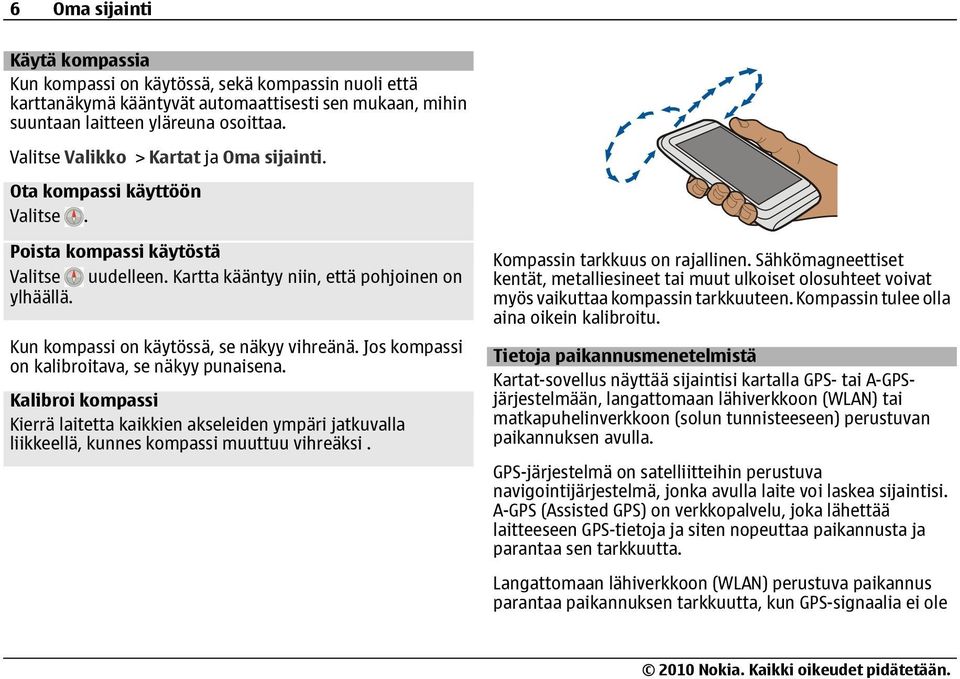 Kun kompassi on käytössä, se näkyy vihreänä. Jos kompassi on kalibroitava, se näkyy punaisena.