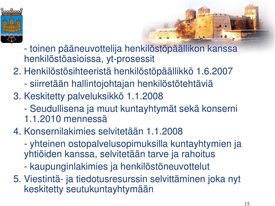 1.2010 mennessä 4. Konsernilakimies selvitetään 1.1.2008 - yhteinen ostopalvelusopimuksilla kuntayhtymien ja yhtiöiden kanssa, selvitetään