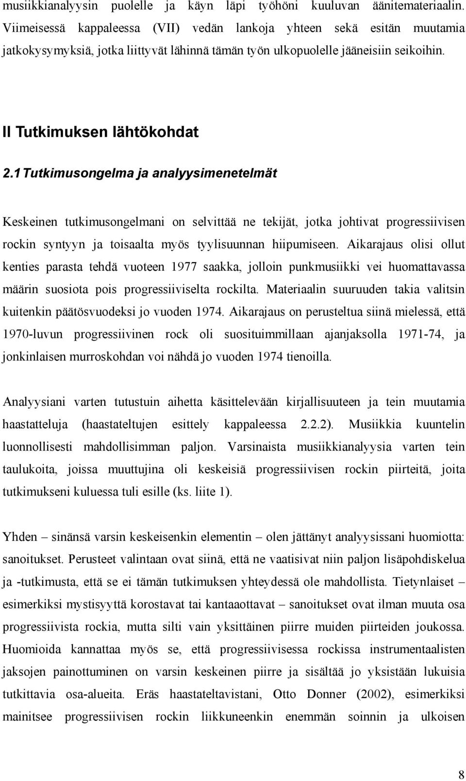 1 Tutkimusongelma ja analyysimenetelmät Keskeinen tutkimusongelmani on selvittää ne tekijät, jotka johtivat progressiivisen rockin syntyyn ja toisaalta myös tyylisuunnan hiipumiseen.