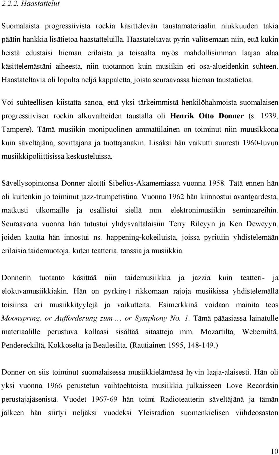 osa-alueidenkin suhteen. Haastateltavia oli lopulta neljä kappaletta, joista seuraavassa hieman taustatietoa.