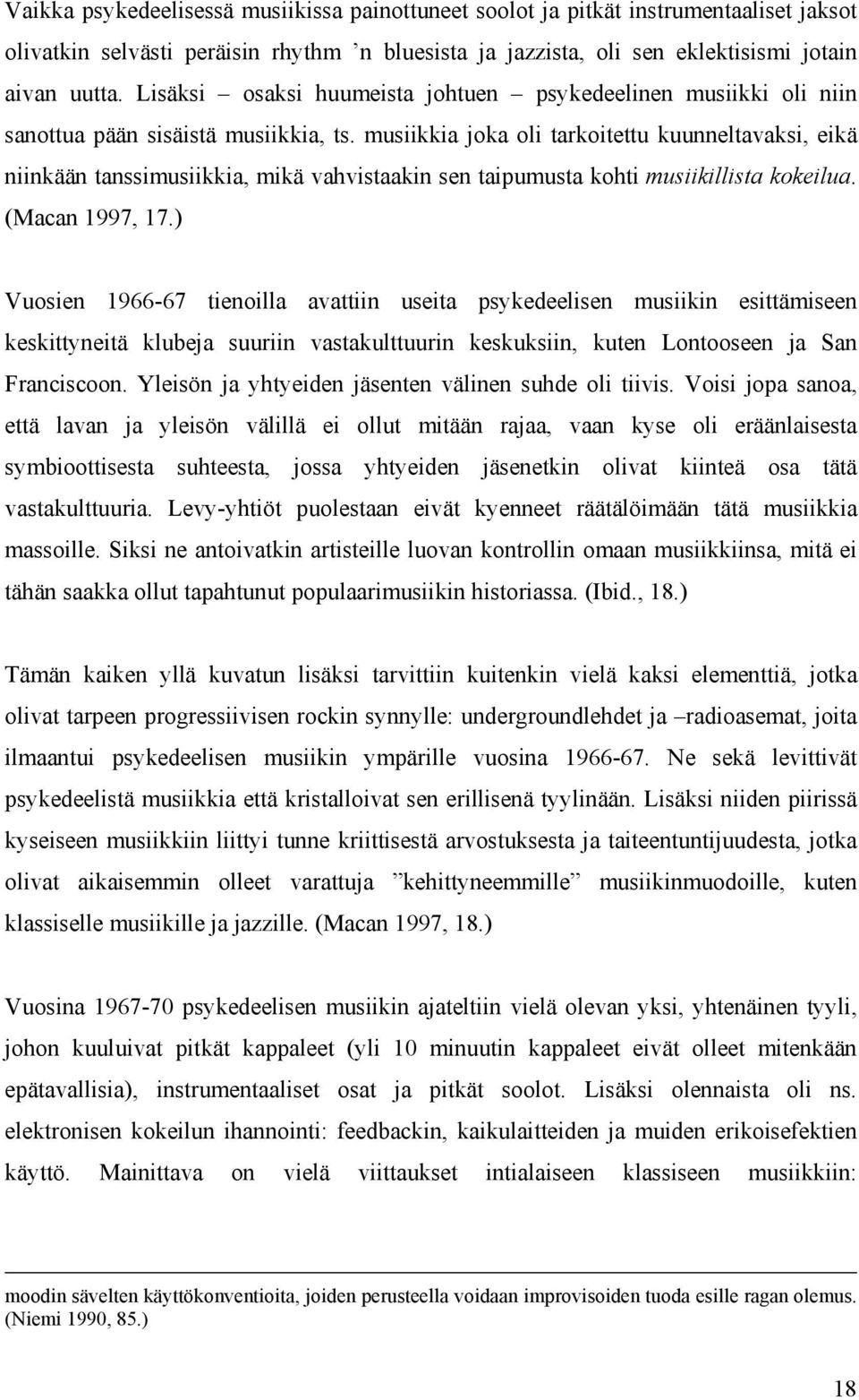 musiikkia joka oli tarkoitettu kuunneltavaksi, eikä niinkään tanssimusiikkia, mikä vahvistaakin sen taipumusta kohti musiikillista kokeilua. (Macan 1997, 17.