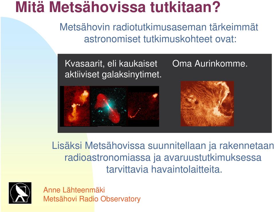 ovat: Kvasaarit, eli kaukaiset aktiiviset galaksinytimet. Oma Aurinkomme.