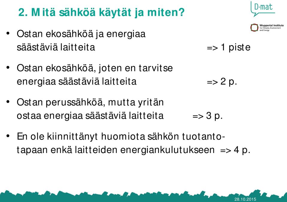 tarvitse energiaa säästäviä laitteita => 2 p.