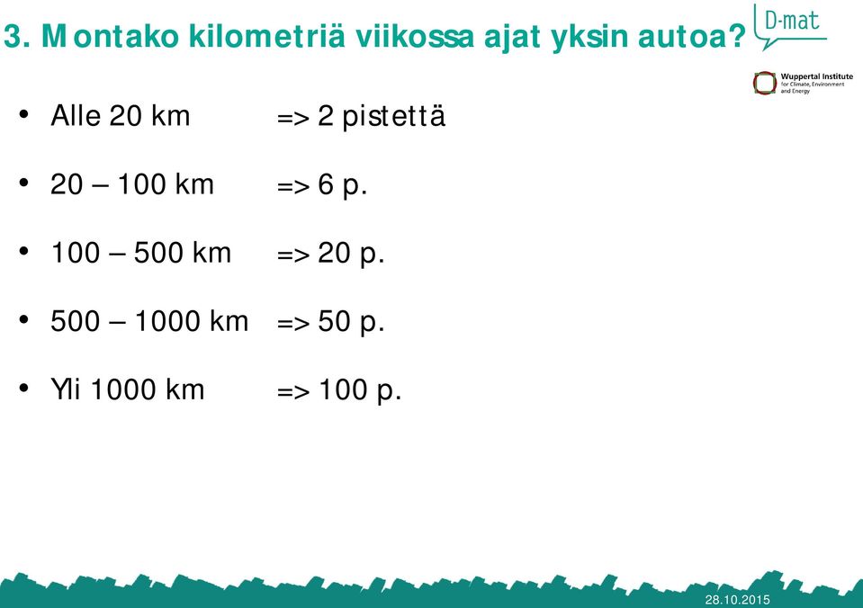 Alle 20 km => 2 pistettä 20 100 km => 6 p.