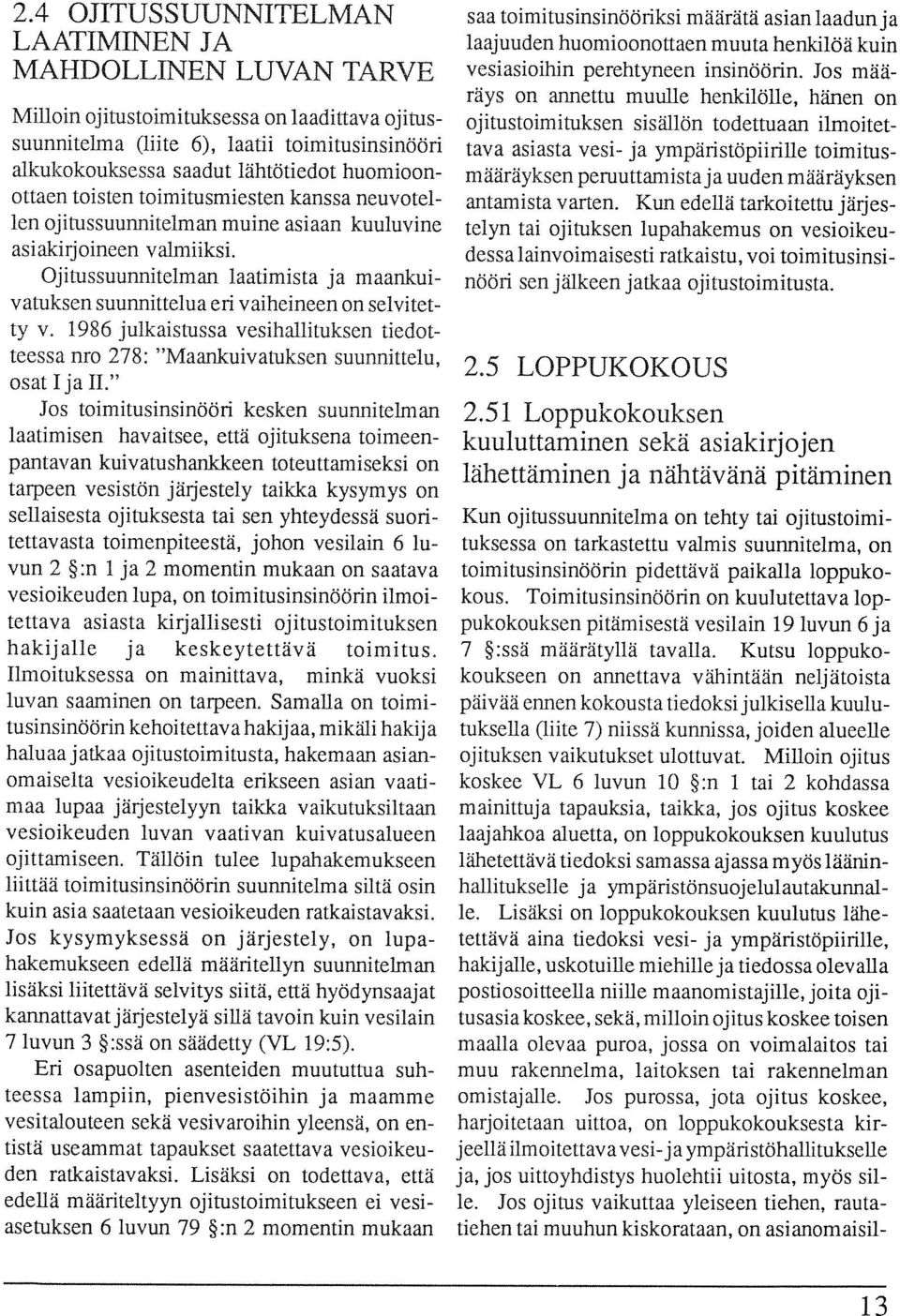 tava asiasta vesi- ja ympäristöpiirille toimitus alkukokouksessa saadut lälitötiedot huomioonottaen toisten toimitusmiesten kanssa neuvotel antamista varten.