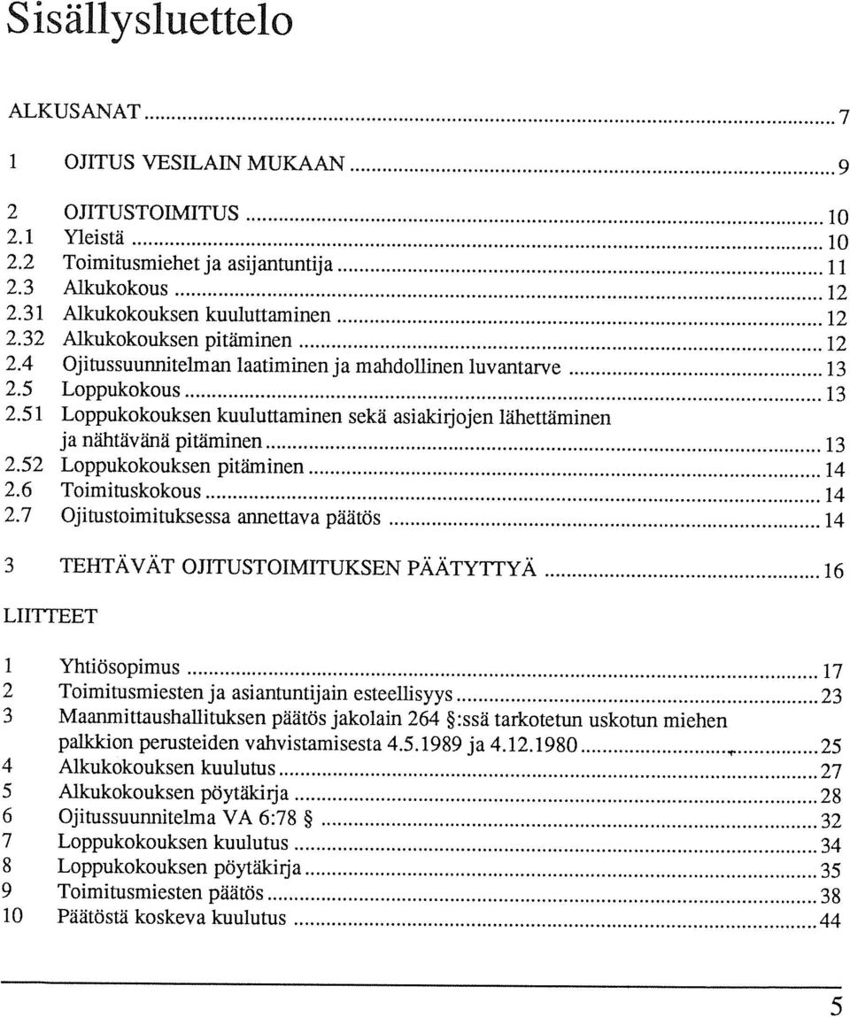 51 Loppukokouksen kuuluttaminen sekä asiaidijojen lähettäminen ja nälitävänä pitäminen 13 2.52 Loppukokouksen pitäminen 14 2.6 Toimituskokous 14 2.