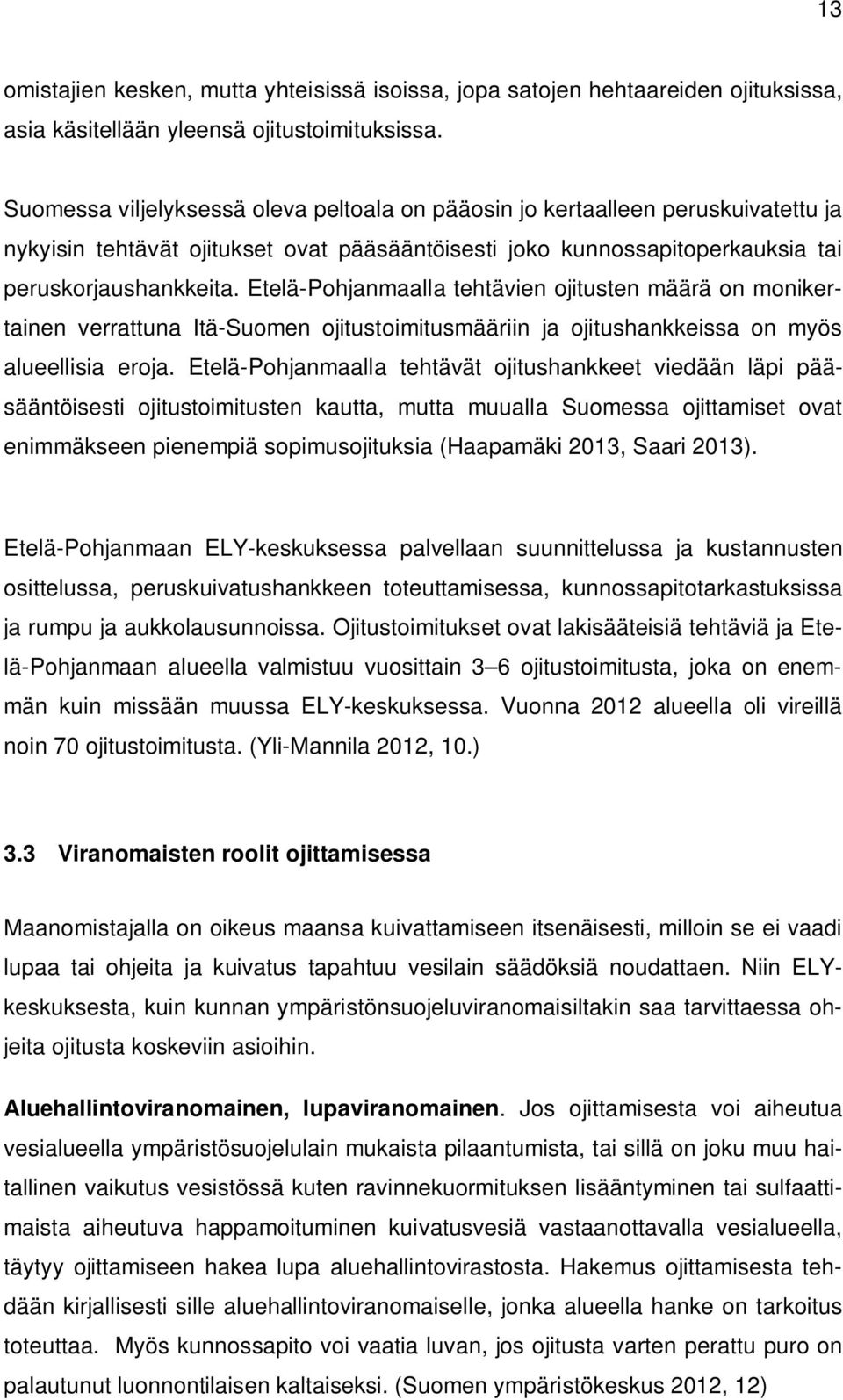 Etelä-Pohjanmaalla tehtävien ojitusten määrä on monikertainen verrattuna Itä-Suomen ojitustoimitusmääriin ja ojitushankkeissa on myös alueellisia eroja.