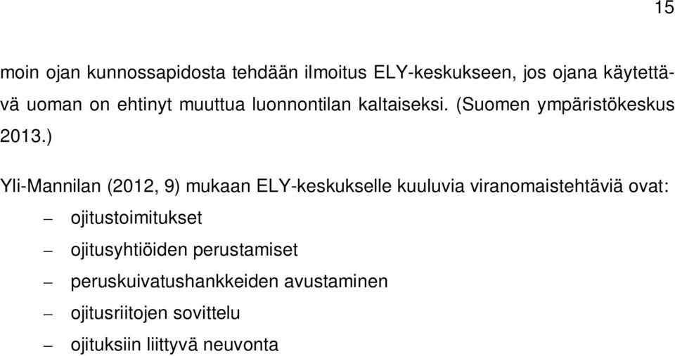 ) Yli-Mannilan (2012, 9) mukaan ELY-keskukselle kuuluvia viranomaistehtäviä ovat: