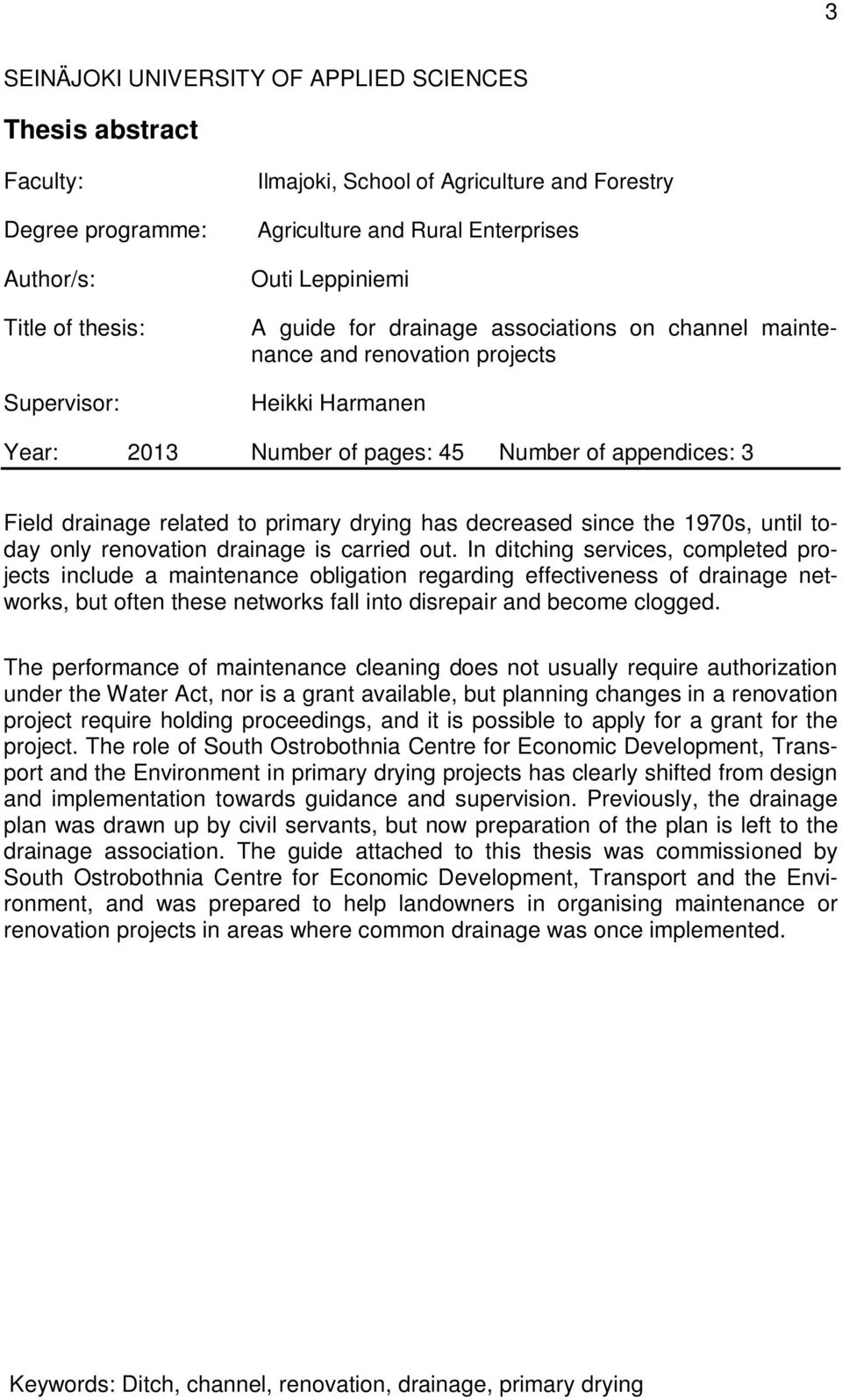 related to primary drying has decreased since the 1970s, until today only renovation drainage is carried out.