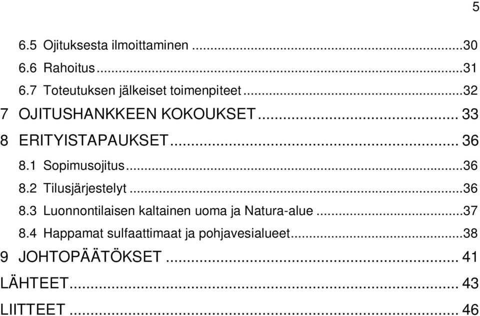 .. 36 8.1 Sopimusojitus... 36 8.2 Tilusjärjestelyt... 36 8.3 Luonnontilaisen kaltainen uoma ja Natura-alue.