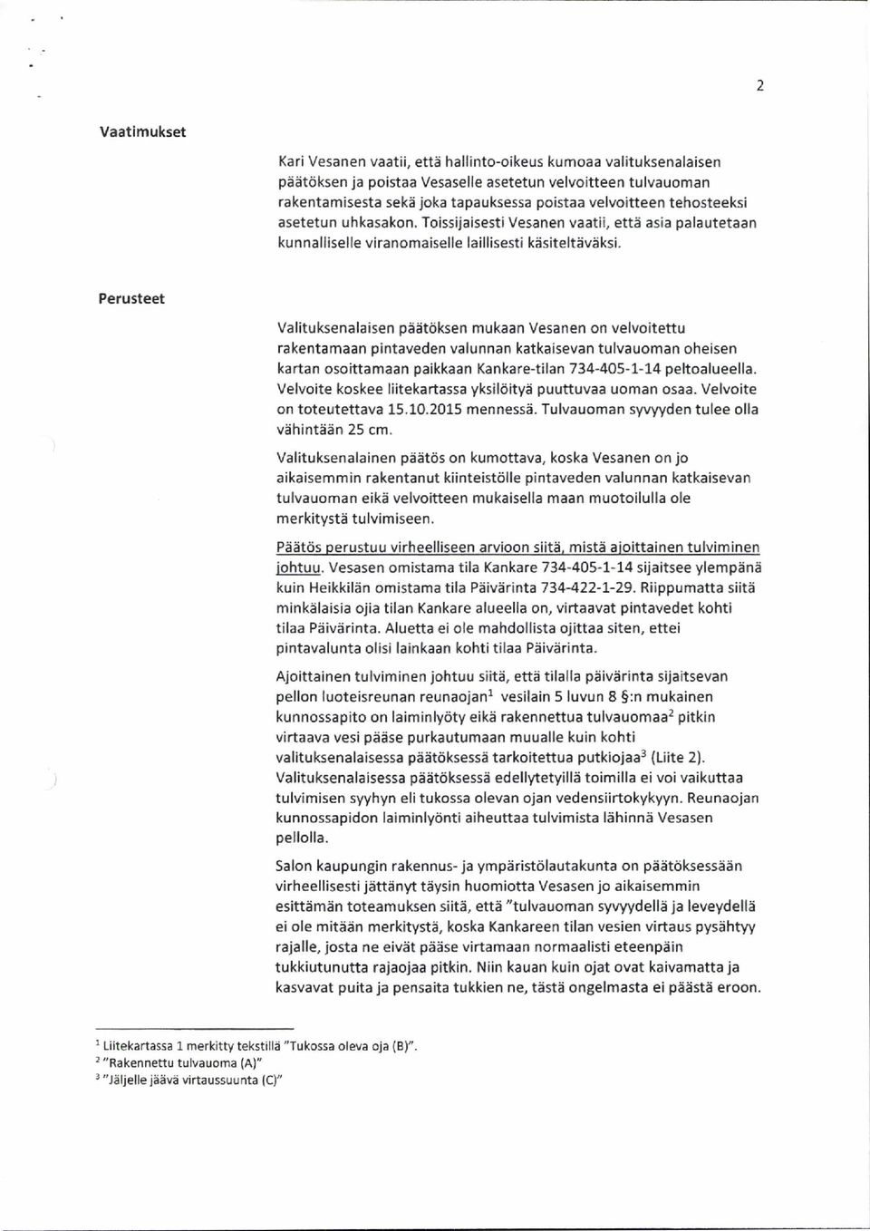 P e r u s t e e t Valituksenalaisen päätöksen mukaan Vesanen on velvoitettu rakentamaan pintaveden valunnan katkaisevan tulvauoman oheisen kartan osoittamaan paikkaan Kankare-tilan 734-405-1-14