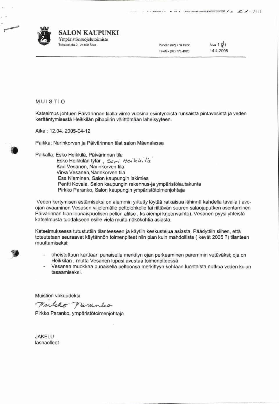 92 0 1 4. 4. 2 0 0 5 M U I S T I O Katselmus johtuen Päivärinnan tilalla viime vuosina esiintyneistä runsaista pintavesistä ja veden kerääntymisestä Heikkilän pihapiirin välittömään läheisyyteen.