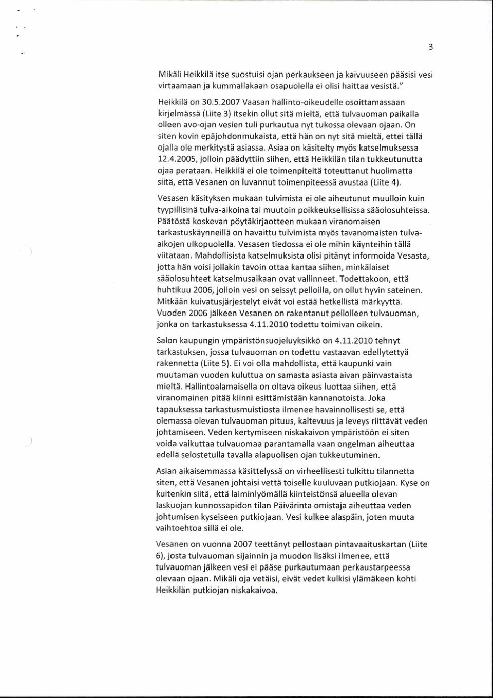 On siten kovin epäjohdonmukaista, että hän on nyt sitä mieltä, ettei tällä ojalla ole merkitystä asiassa. Asiaa on käsitelty myös katselmuksessa 12.4.